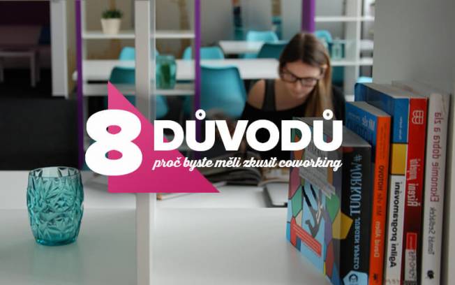 8 důvodů proč byste měli zkusit Coworking