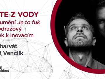 Brain&Breakfast: VAŘTE Z VODY ANEB UMĚNÍ JE TO FUK JAKO ODRAZOVÝ MŮSTEK K INOVACÍM